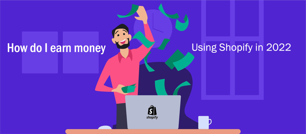 How do I earn money using Shopify in 2022? – liquidzest
